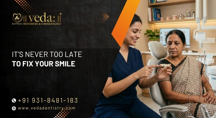 It's Never Too Late to Fix Your Smile | Veda Dentistry Delhi