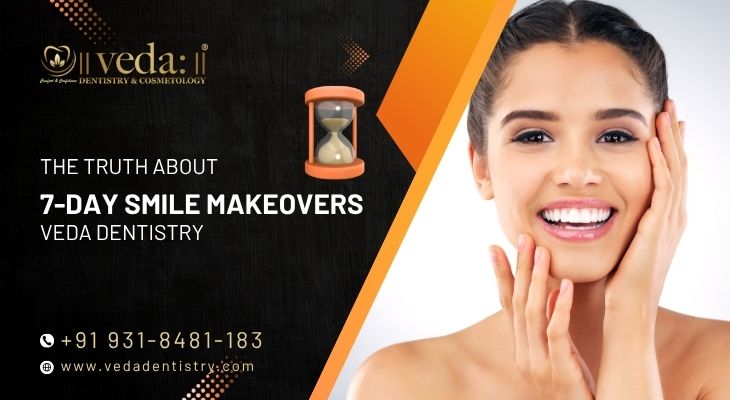 The Truth About 7-Day Smile Makeovers | Veda Dentistry